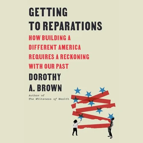 Getting to Reparations By Dorothy A. Brown